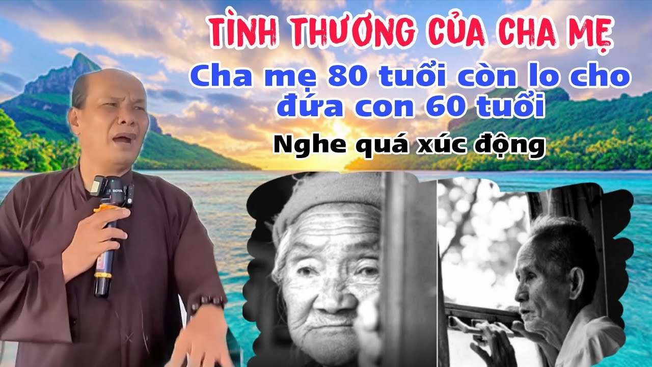 Chú bảy thiện chia sẻ nghe quá xúc động cha mẹ 80 tuổi còn lo cho đứa con 60 tuổi tình thương cha mẹ