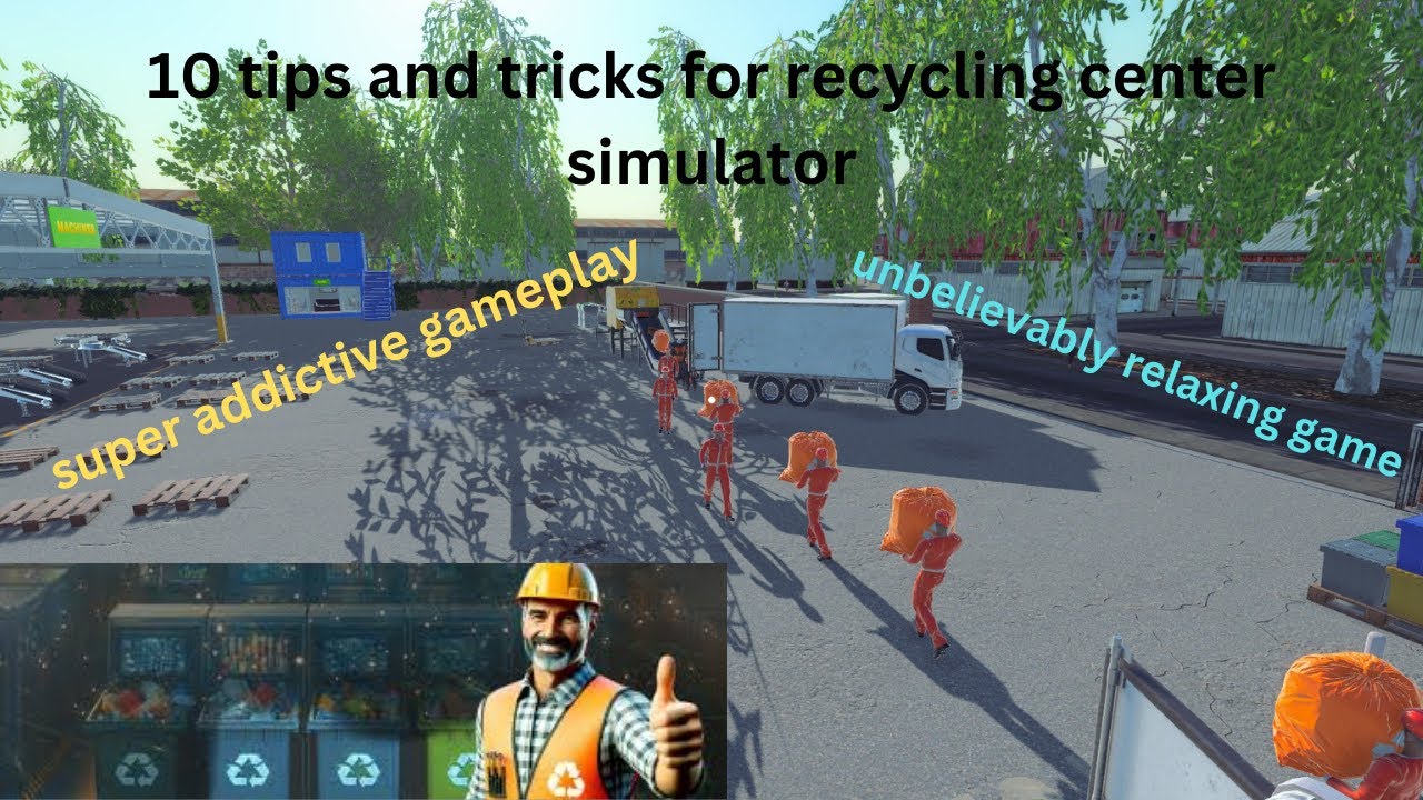 10 tips for recycling center simulator recycling's never been this fun