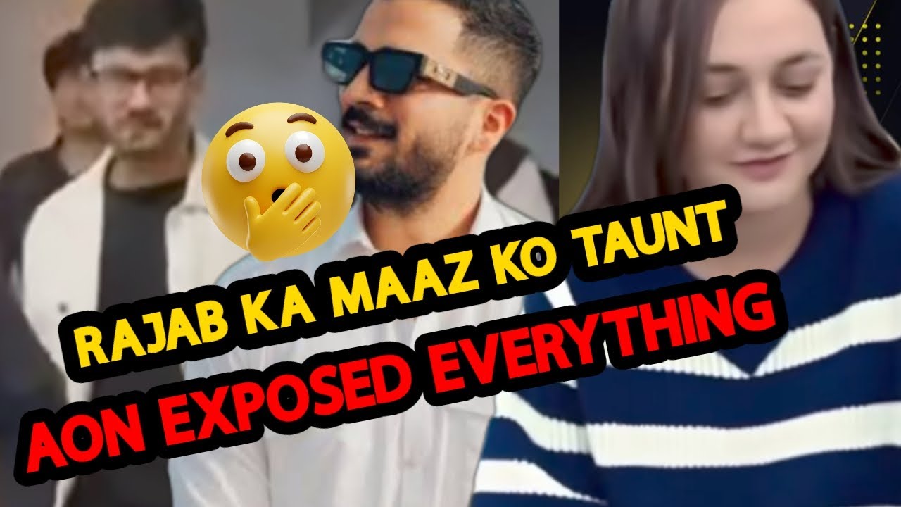 AON EXPOSED WHY EMAAN IS NOT GOING TO RAJAB'S House 🏠_ MAAZ SADAR ❓😱