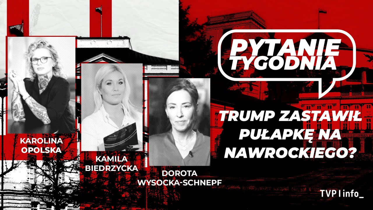 Trump zastawił pułapkę na Nawrockiego? | Opolska, Biedrzycka, Wysocka-Schnepf | PYTANIE TYGODNIA