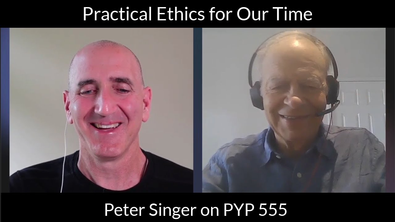 Practical Ethics for Our Time: Peter Singer on PYP 555