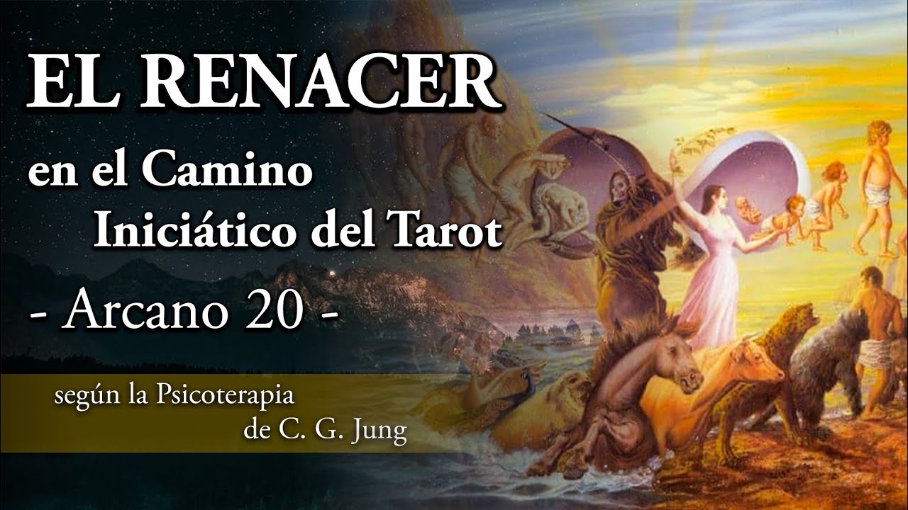 El Renacer en el Camino Iniciático del Tarot - Arcano 20 - según la Psicoterapia de C. G. Jung