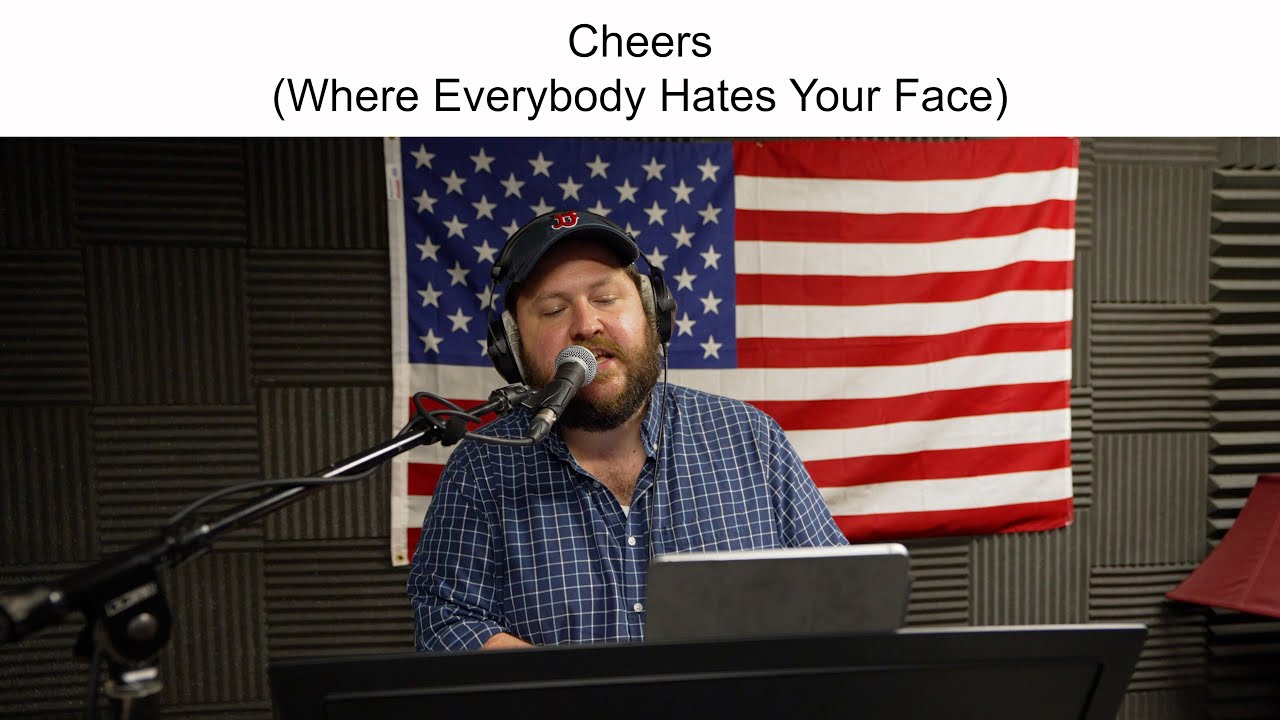 Cheers (Where Everybody Hates Your Face)