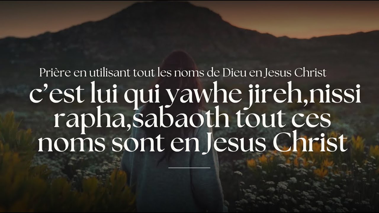 Prière En Utilisant Tout Les Noms De Dieu en Jesus Christ C’est Lui Qui Est Yawhe Jireh