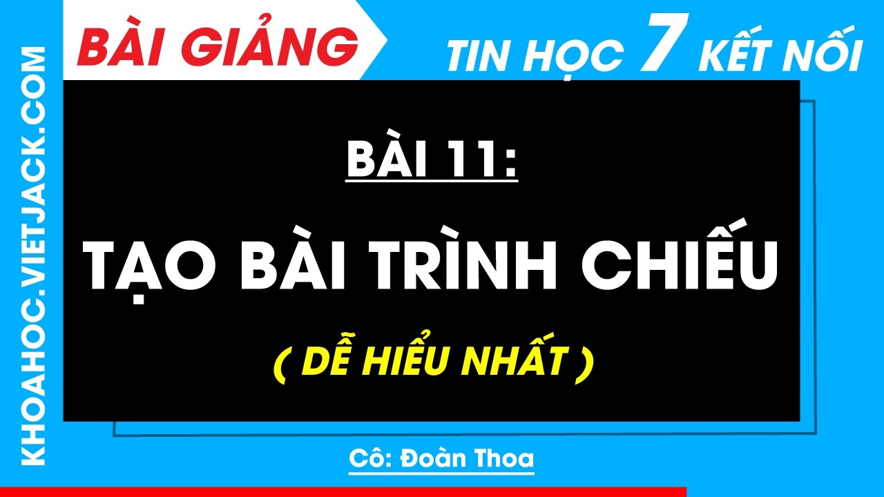 Tin học 7 Bài 11 Tạo bài trình chiếu | Kết nối tri thức (DỄ HIỂU NHẤT)