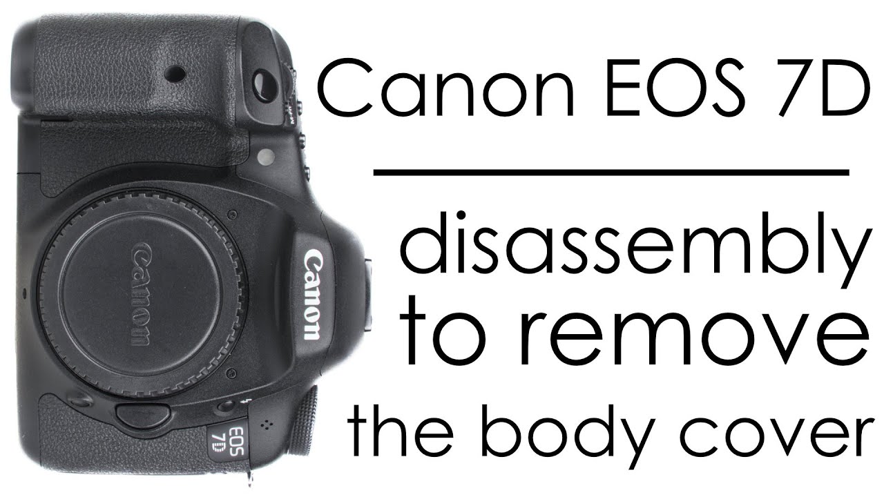 Canon EOS 7D disassembly to remove the camera body cover