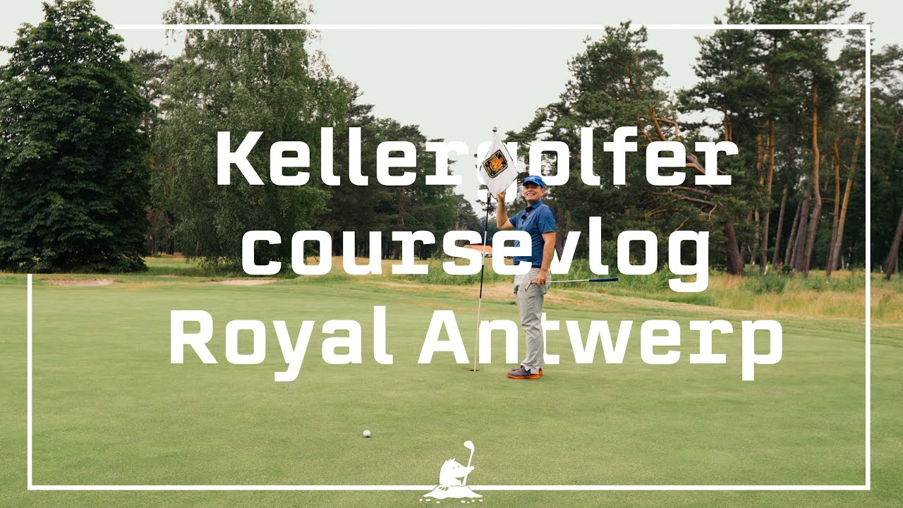 Kellergolfer Course Vlog // Royal Antwerp // Belgium