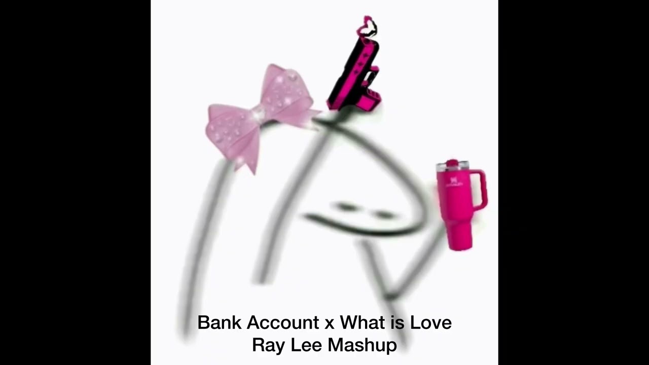 Bank Account x What Is Love? - Ray Lee Mashup
