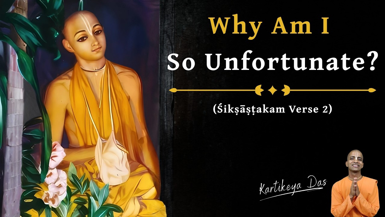 Why Am I So Unfortunate? | Śikṣāṣṭakam verse-2 | Kartikeya Das