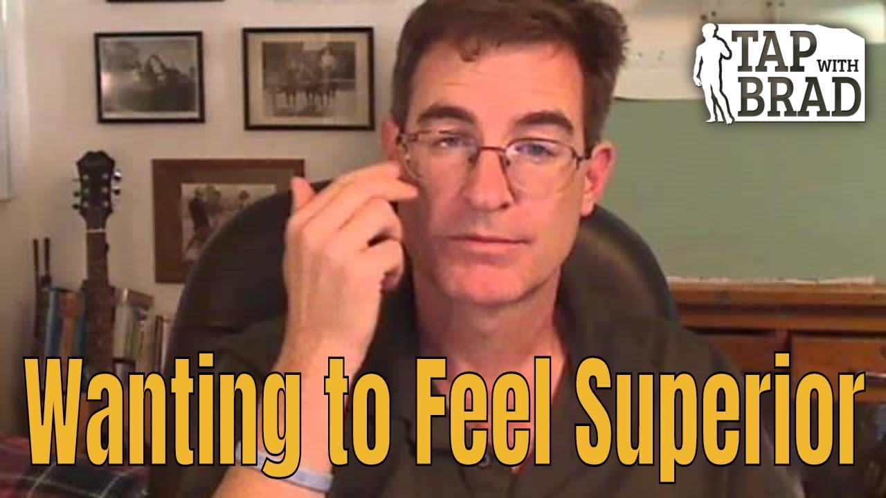 Wanting to Feel Superior - Tapping with Brad Yates