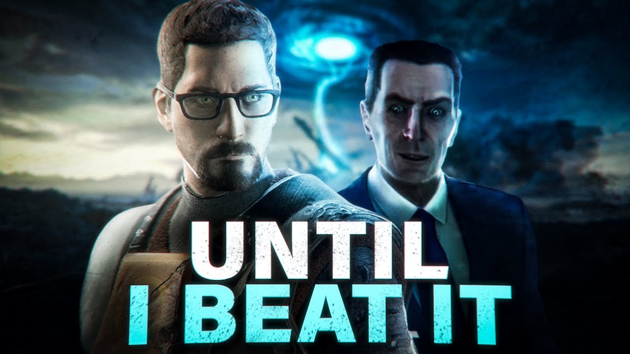UNTIL I BEAT IT: Black Mesa, Half Life 2, Half Life 2 Episode 1, Half Life 2 Episode 2 Part 2