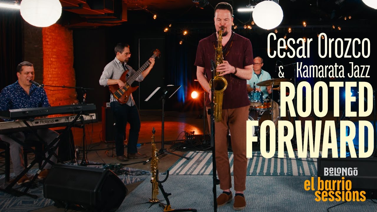 CESAR OROZCO & KAMARATA JAZZ | ROOTED FORWARD | EL BARRIO SESSIONS