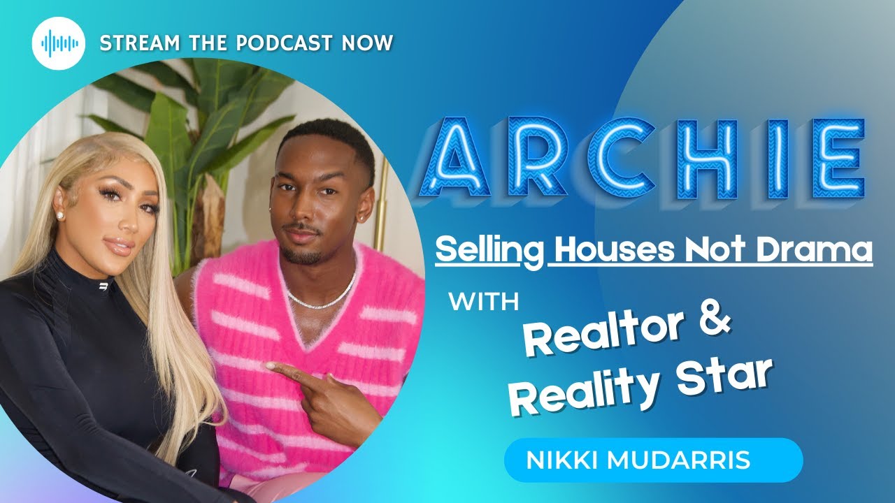 Selling Houses Not Drama with Miss Nikki Baby (Archie #Podpost)