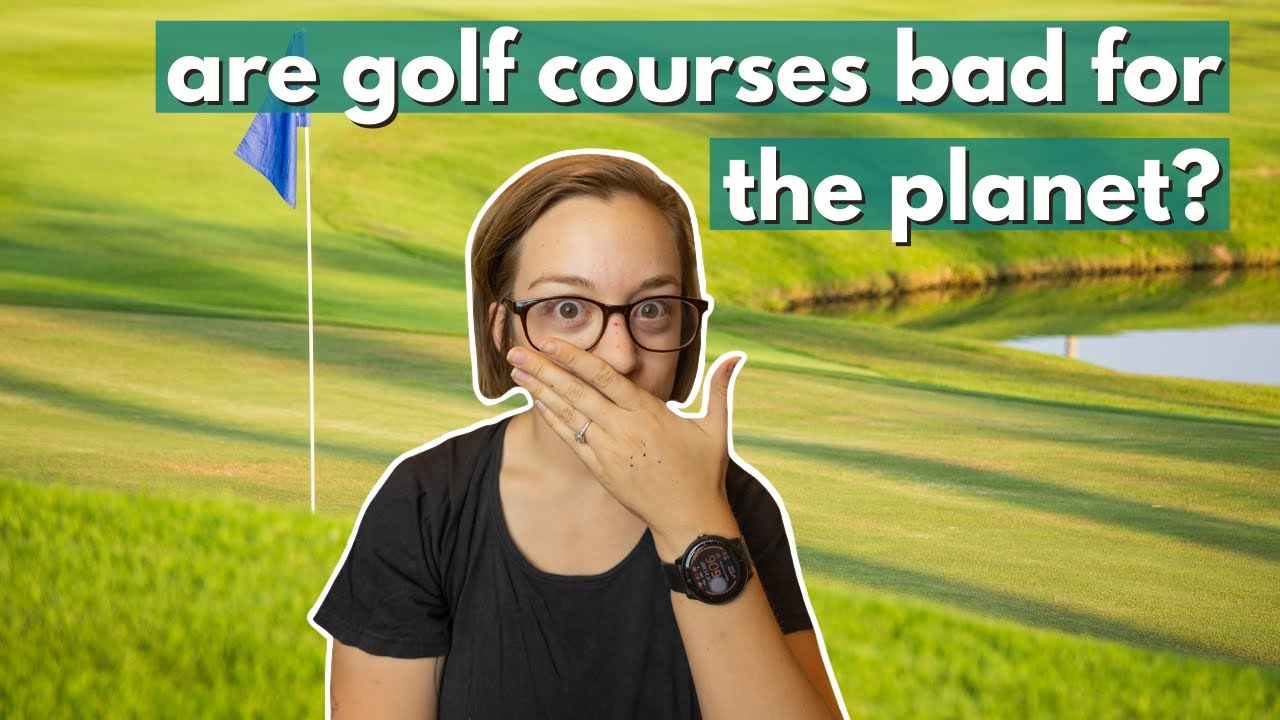 The ENVIRONMENTAL IMPACT OF GOLF COURSES // water conservation, land use, and biodiversity