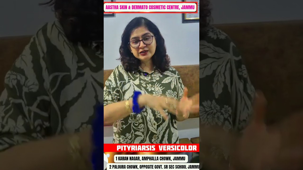 Pityriasis Versicolor | Causes, Symptoms & Treatment by Dr. Cheena Langer | Aastha Skin Centre Jammu
