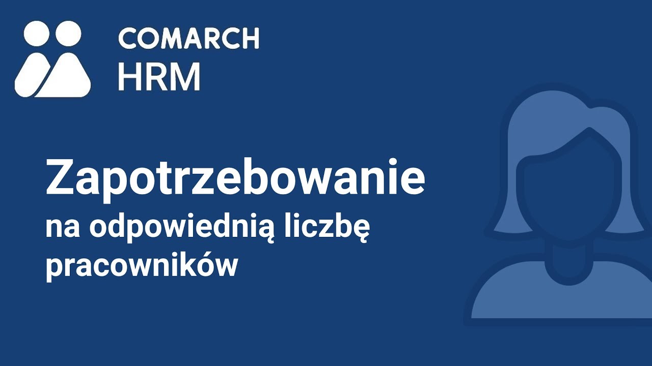 Comarch HRM – Zapotrzebowanie na odpowiednią liczbę pracowników (film z lektorem)