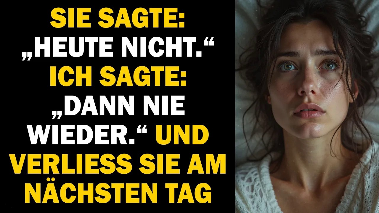 SIE SAGTE „HEUTE KEIN ANFASSEN“ – AM NÄCHSTEN TAG SAGTE ICH „DANN KEIN WIR MEHR – LEBWOHL“