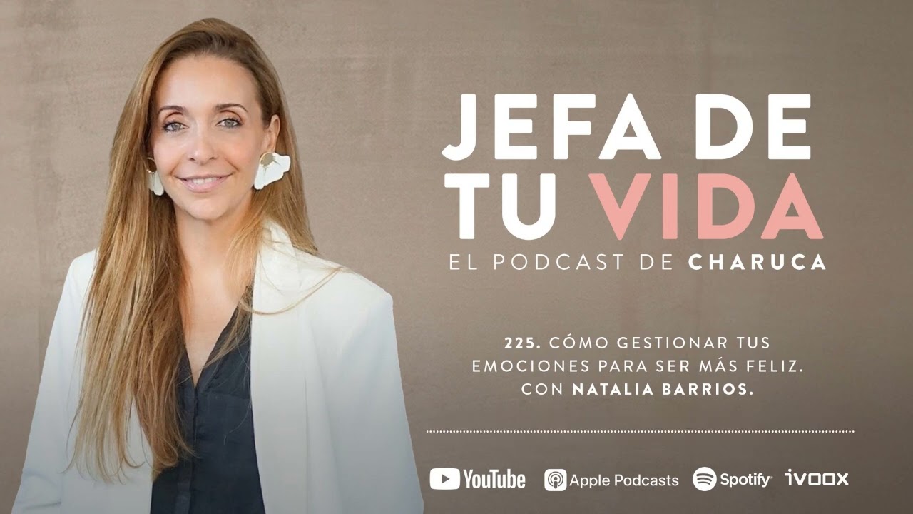 225. Cómo gestionar tus emociones para ser más feliz. Con Natalia Barrios.