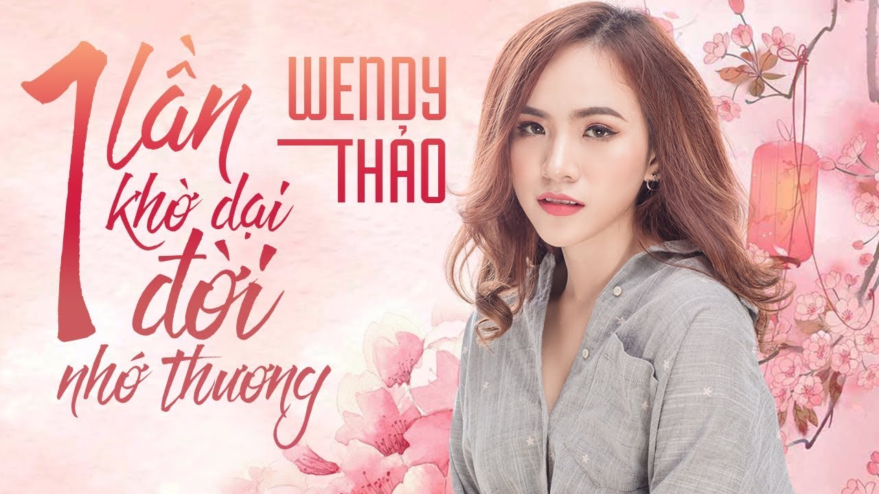 Wendy Thảo 2018 - Album Một Lần Khờ Dại Một Đời Nhớ Thương - LK Nhạc Trẻ Hay Nhất Wendy Thảo 2018