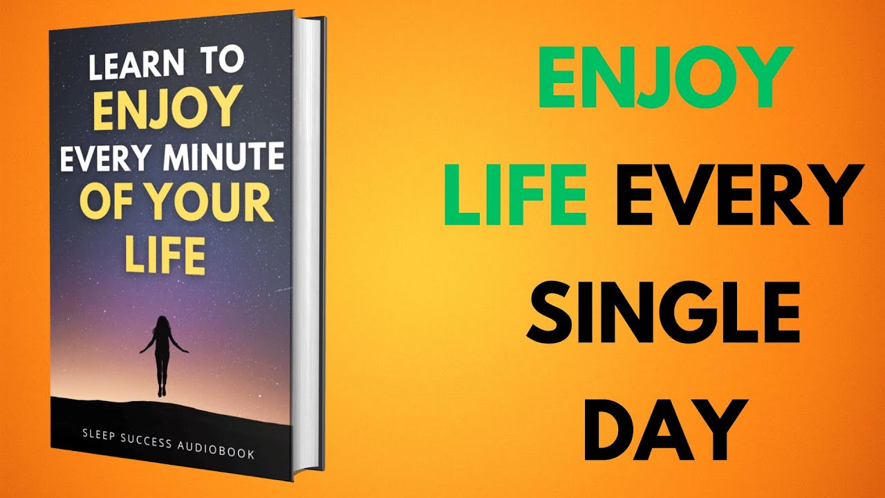 Learn To Enjoy Every Minute of Your Life, Be Happy Now | Sleep Success Audiobook