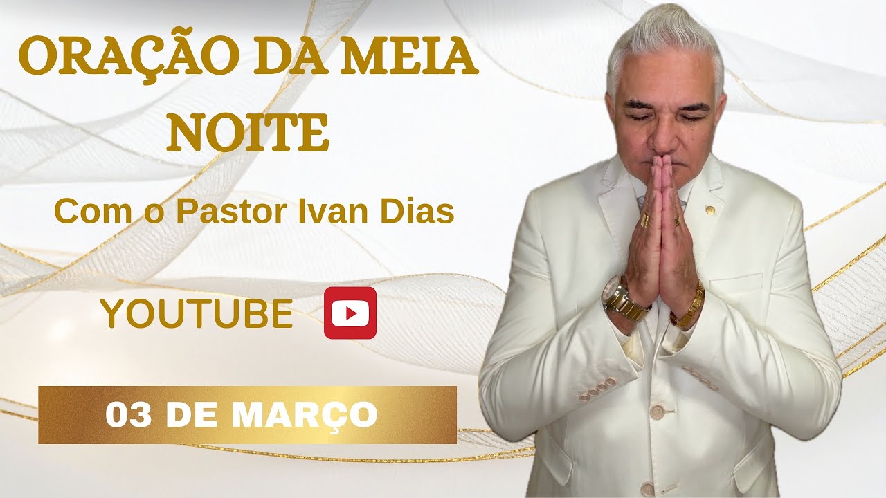 DEIXA DEUS TE GUIAR! ORAÇÃO DA MEIA NOITE com o Pastor Ivan Dias - 03 DE MARÇO 