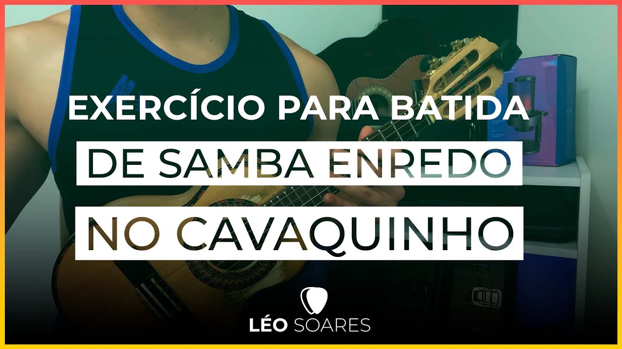 EXERCÍCIO PARA BATIDA DE SAMBA ENREDO NO CAVAQUINHO - AULA DE CAVACO COM LÉO SOARES