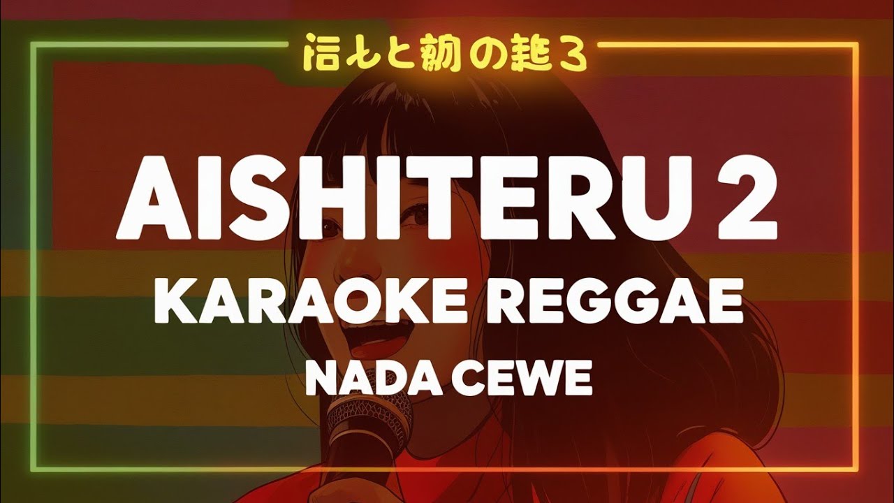 Aishiteru 2 - Karaoke Reggae Version (Nada Cewe)