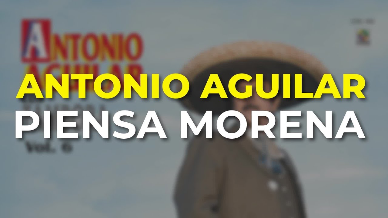 Antonio Aguilar - Piensa Morena (Audio Oficial)