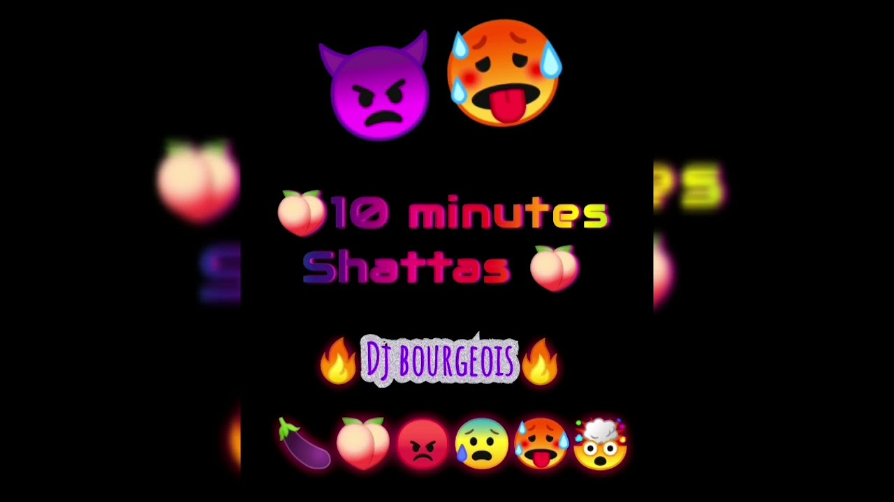 🍑10 minutes 💥de shatta🍑🥵🤯🤤 