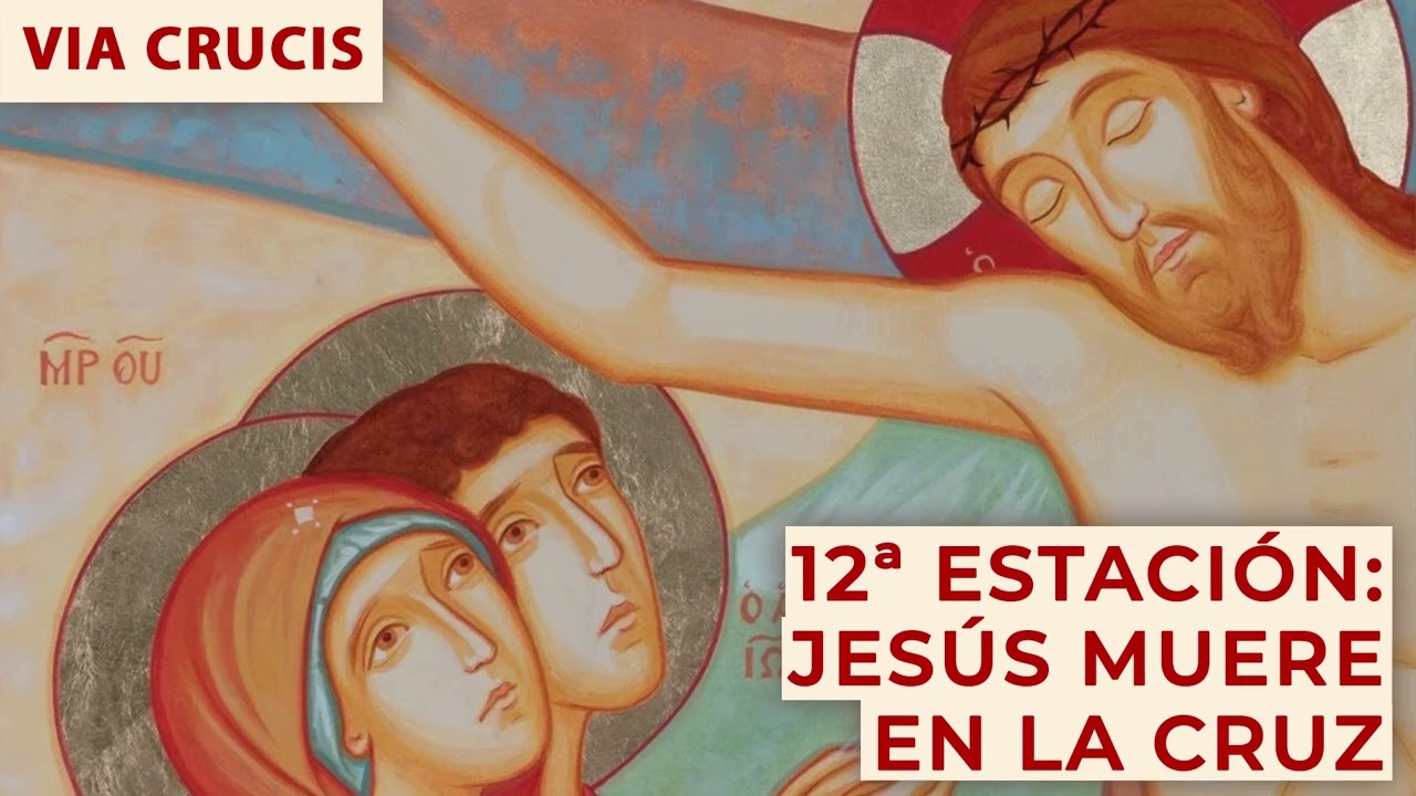 12ª ESTACIÓN: JESÚS MUERE EN LA CRUZ