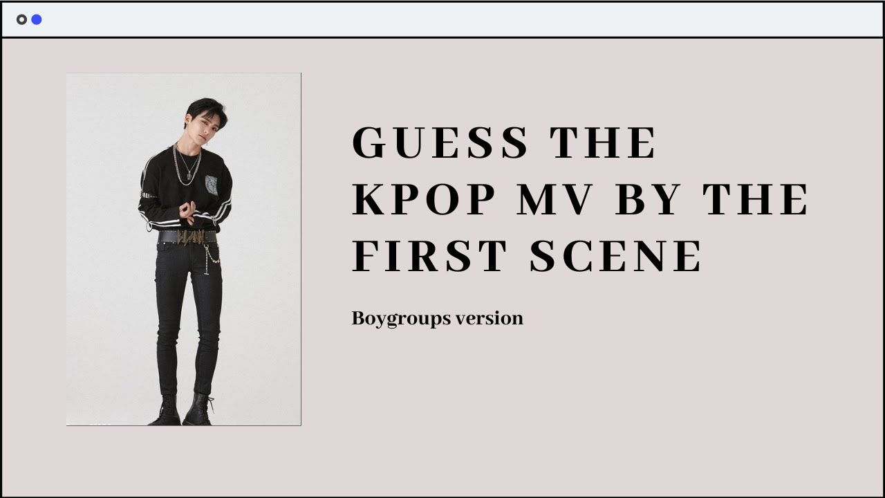 [KPOP GAME] GUESS THE MV BY THE FIRST SCENE | BOYGROUPS VERSION (#2)
