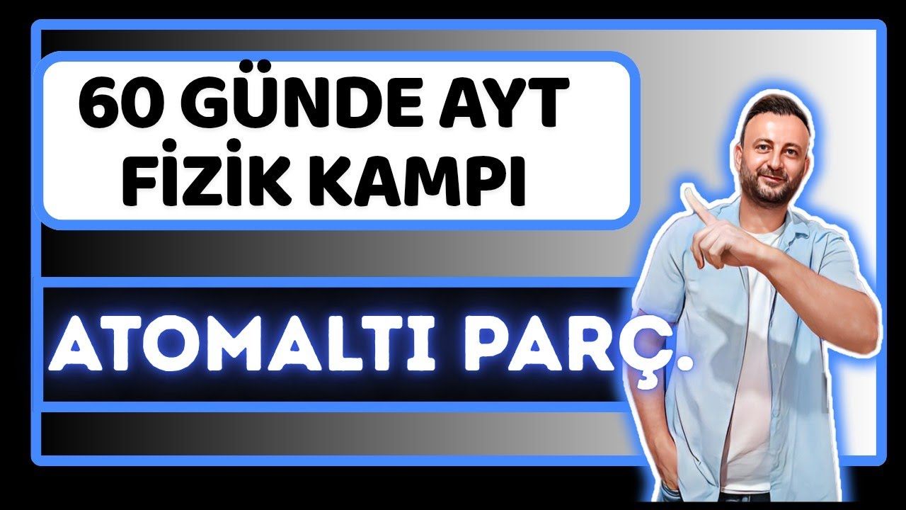 50.Gün | Büyük Patlama ve Atomaltı Parçacıklar | 60 Günde Sıfırdan AYT Fizik Kampı |12.Sınıf Fizik