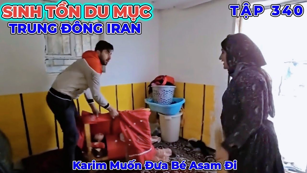 Phần 340: Karim Nhân Lúc Sakina Lơ Là Lại Muốn Bế Con Trai Asam Của Sakina Đi - Cuộc Sống Iran 
