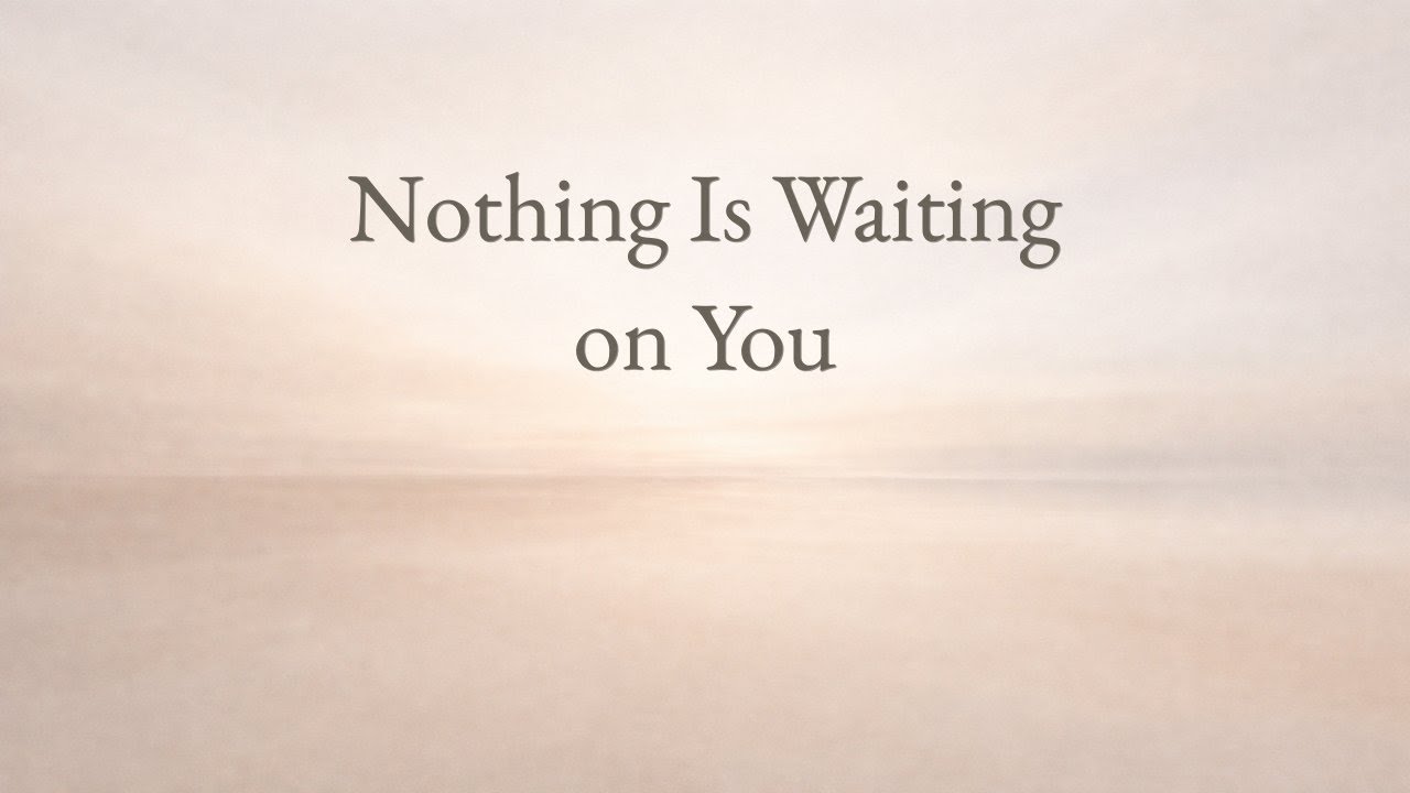 159 Nothing Is Waiting on You