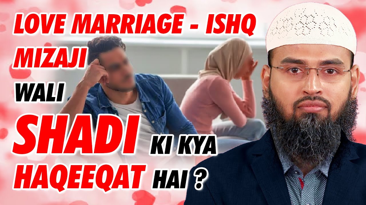Love Marriage - Ishq Mizaji Wali Shadi Ki Kya Haqeeqat Hai By Adv. Faiz Syed