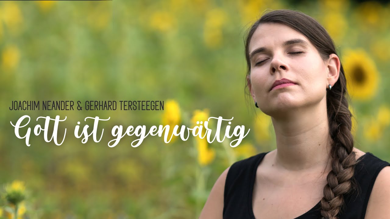 Gott ist gegenwärtig | Gerhard Tersteegen / Joachim Neander