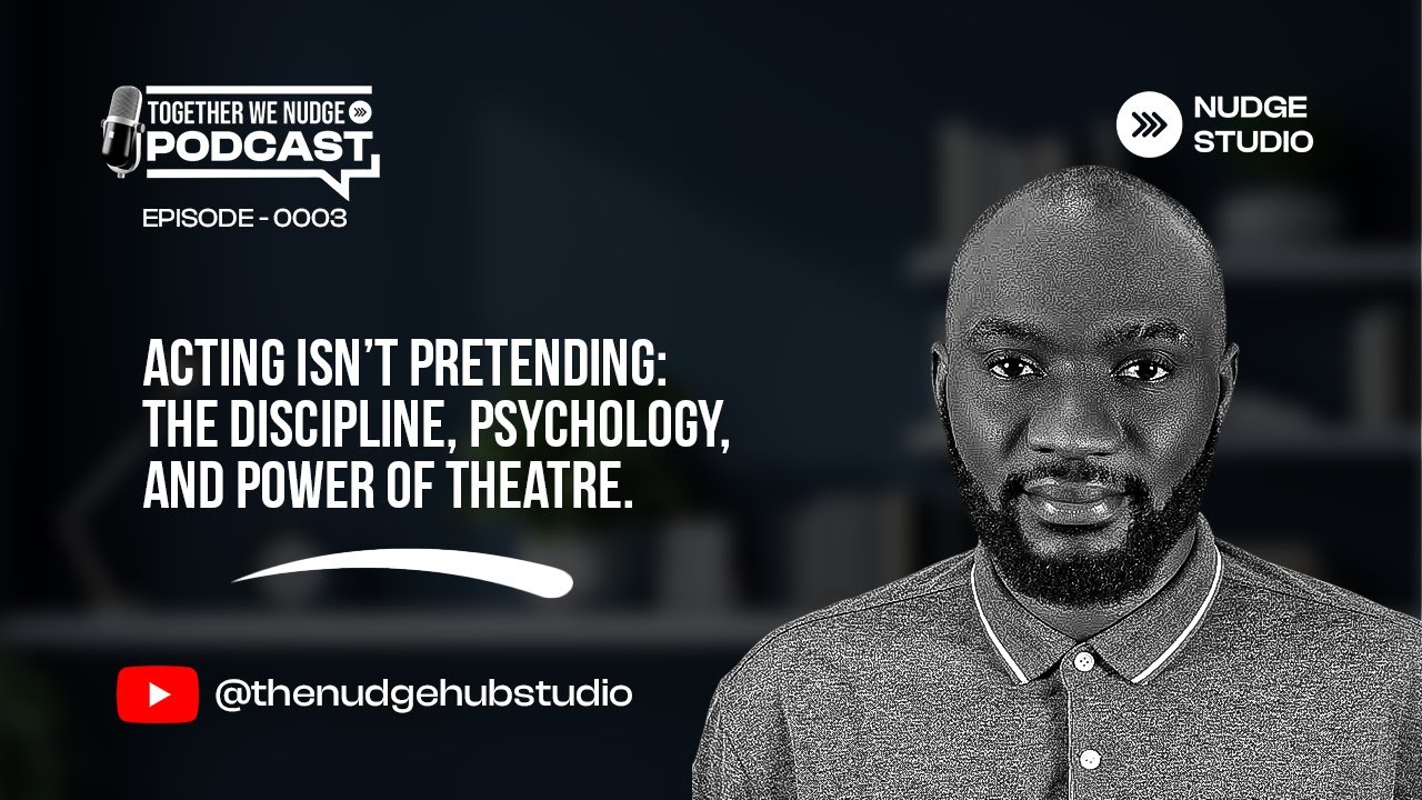 The Discipline, Psychology & Power of Theatre | Together We Nudge Podcast  Episode 3