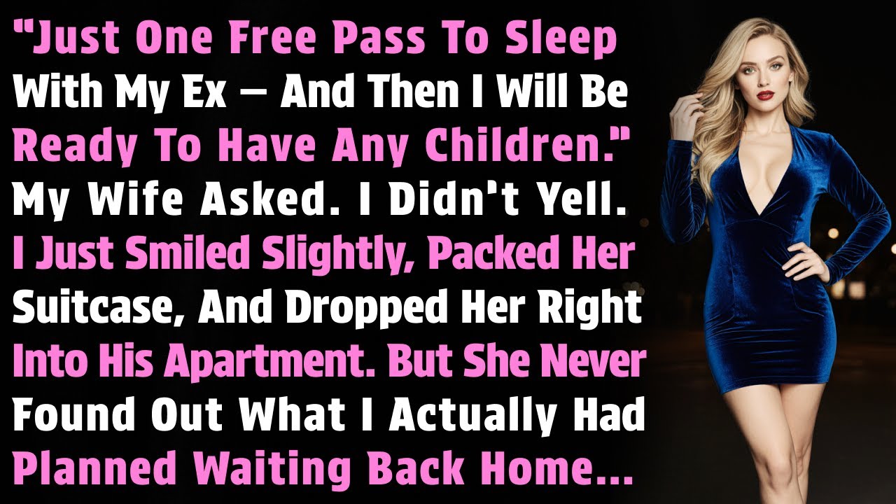 My Wife Asked “Just One Free Pass To Sleep With My Ex — Then I’ll Be Ready To Have A Children.”I...