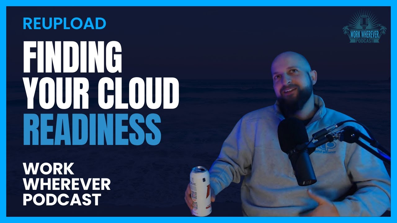 Finding Your Cloud Readiness (Reupload) | Work Wherever Podcast