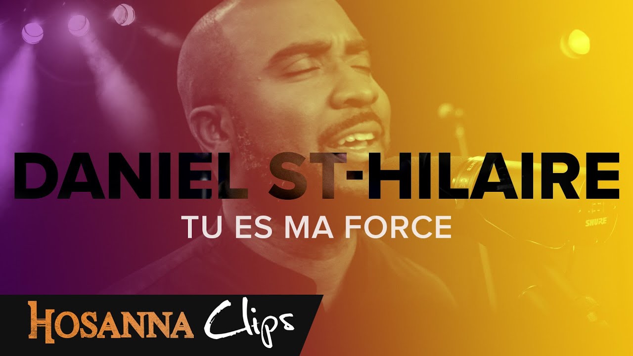 Tu es ma force - Hosanna clips - Daniel St-Hilaire