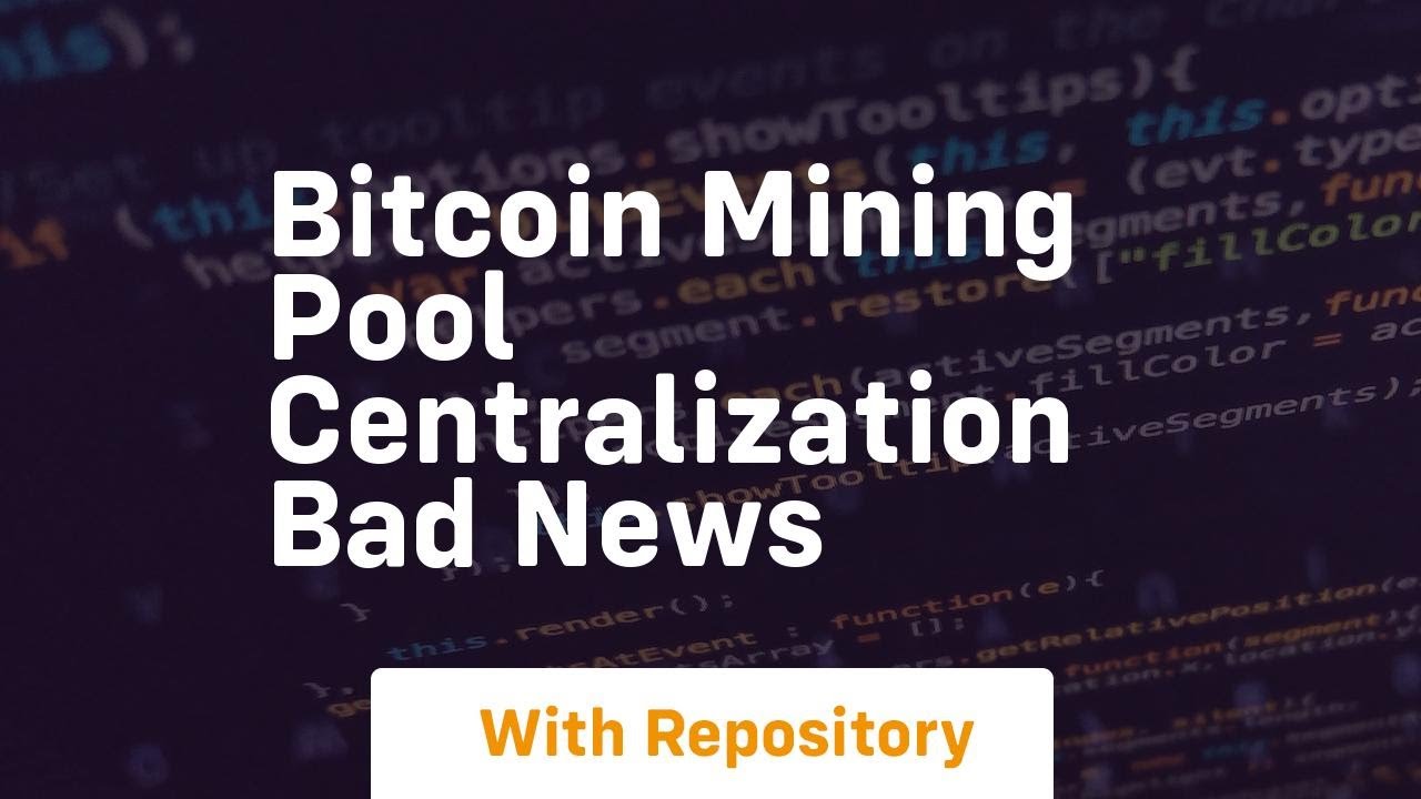 Bitcoin mining pool centralization bad news