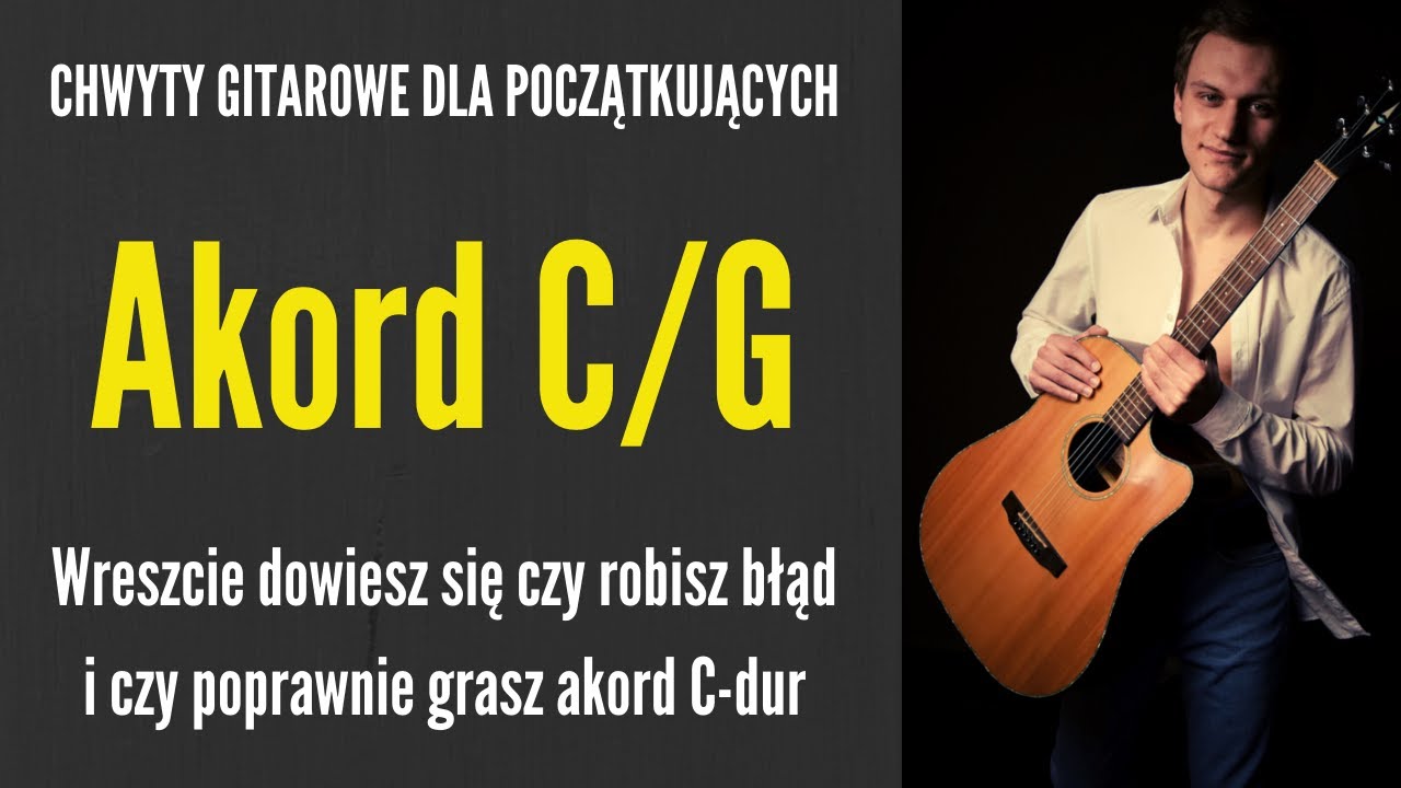 Jak zagrać na gitarze akord C/G (i jak prawidłowo grać C-dur!) - CHWYTY GITAROWE - JakZagrac.pl