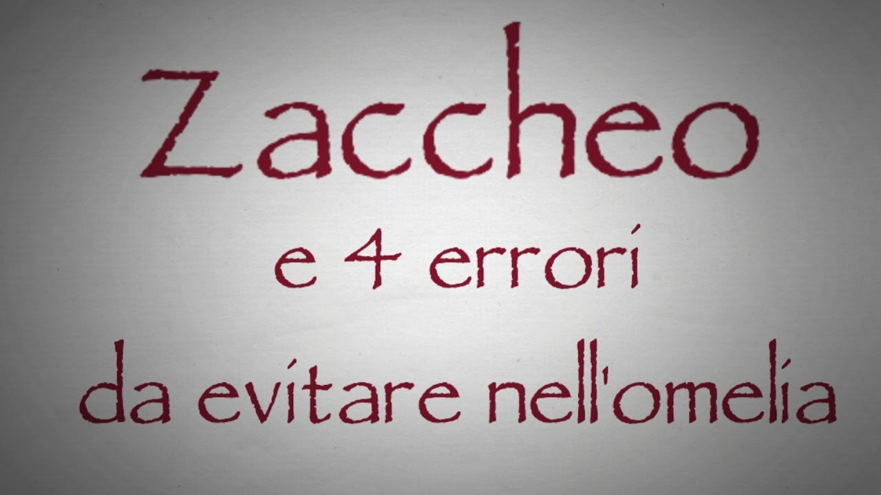 Zaccheo e 4 cose che non facciamo quando commentiamo il Vangelo