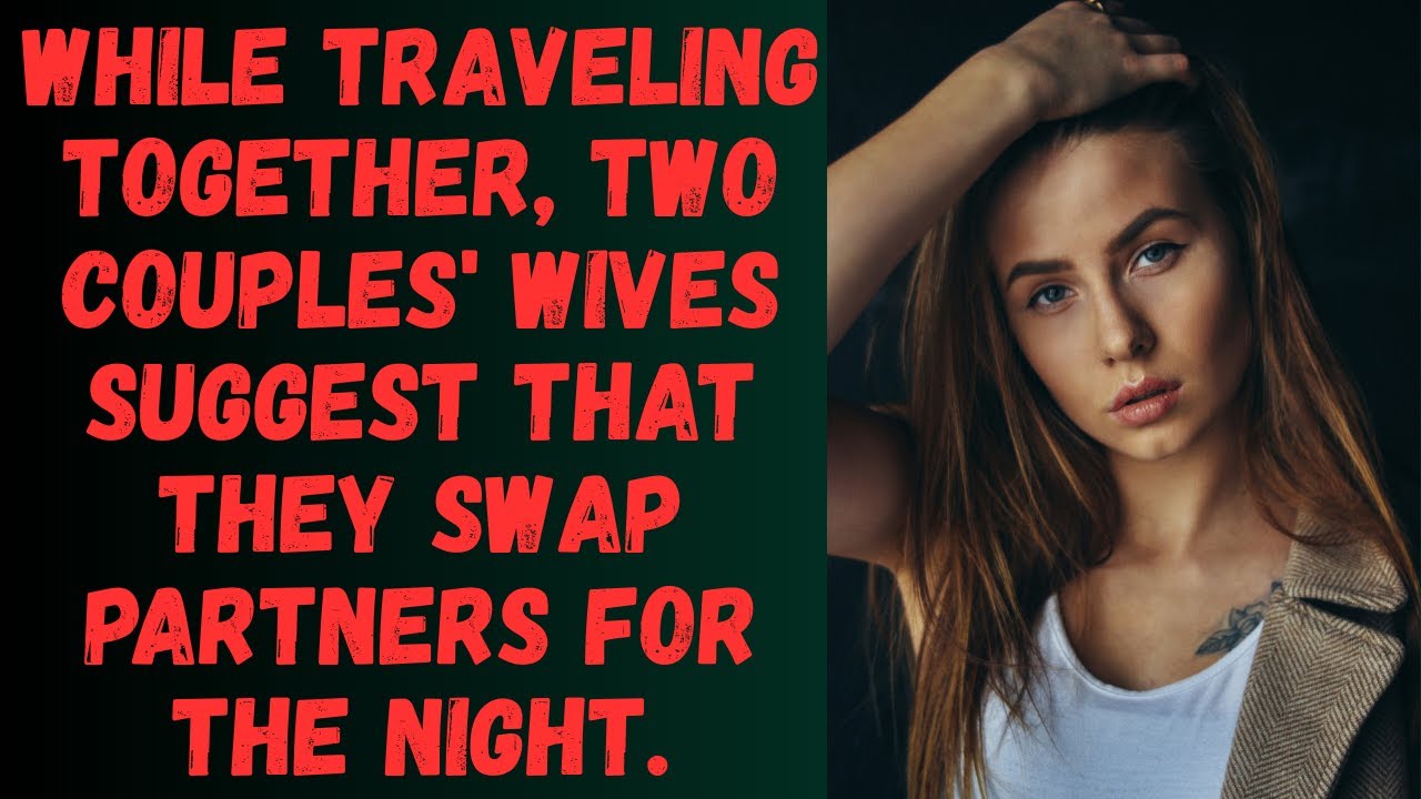 While traveling together, two couples' wives suggest that they swap partners for the night.