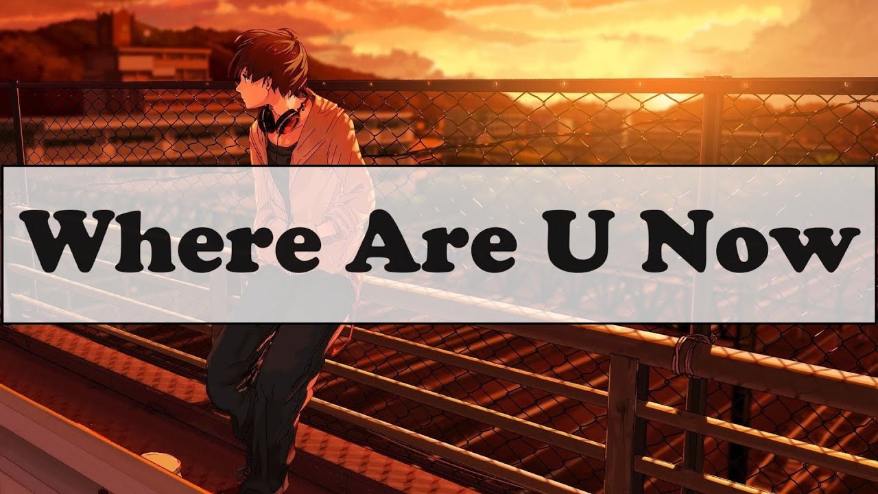 Where Are U Now [Nightcore]