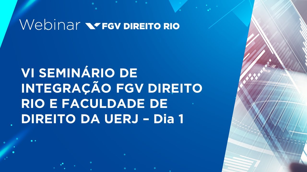 Webinar | VI Seminário de integração FGV Direito Rio e Faculdade de Direito da UERJ - Dia 1