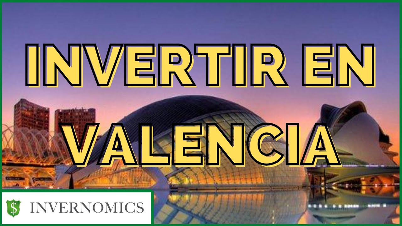 POR QUÉ INVERTIR EN INMUEBLES O BIENES RAICES  EN VALENCIA (ESPAÑA) Y 3 ZONAS MUY INTERESANTES