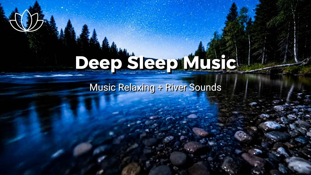 Your Sleep Sanctuary – Relaxing Sleep Music + Insomnia – River Sounds for Mind Recovery
