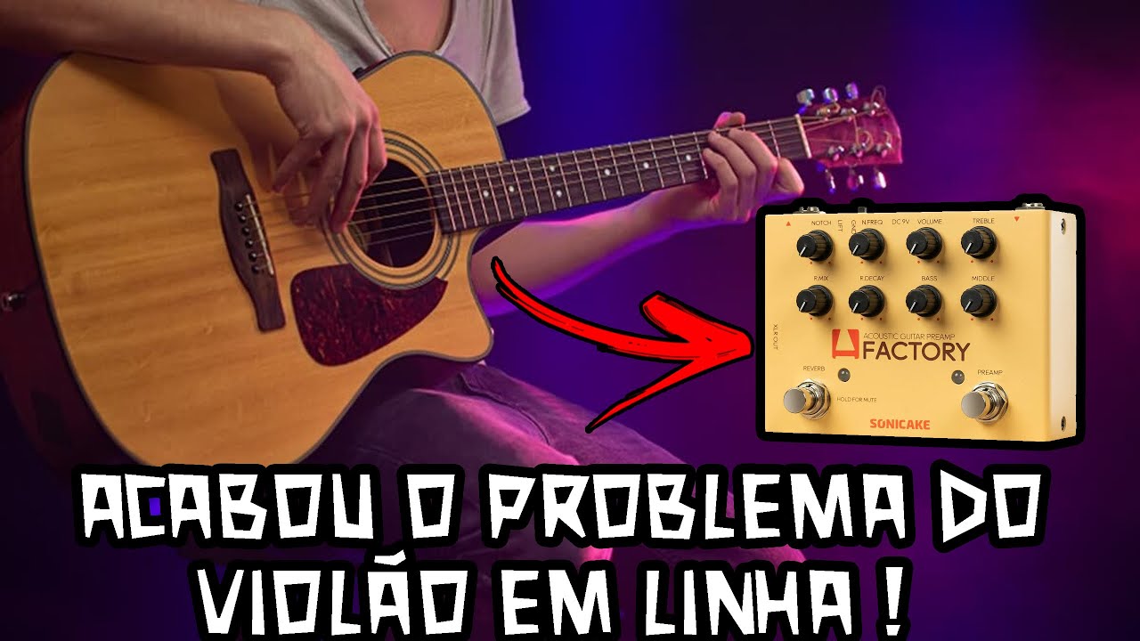ESSE PEDAL VAI SALVAR A NOITE DE QUEM TOCA VIOLÃO ! ACUSTIC GUITAR PREAMP FACTORY - SONICAKE