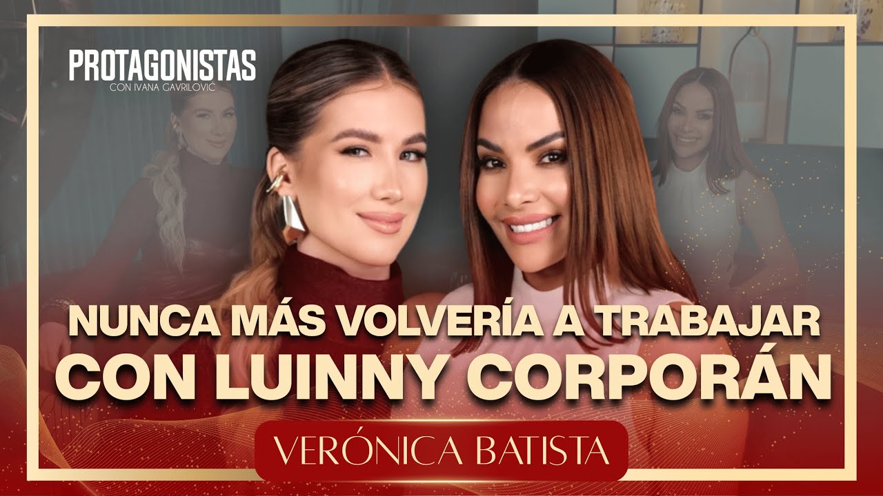 VER&Oacute;NICA BATISTA - NUNCA MAS VOLVER&Iacute;A A TRABAJAR CON LUINNY CORPORAN